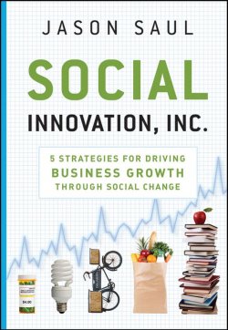 Книга "Social Innovation, Inc. 5 Strategies for Driving Business Growth through Social Change" – 