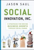 Social Innovation, Inc. 5 Strategies for Driving Business Growth through Social Change ()