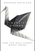 Financial Origami. How the Wall Street Model Broke ()