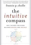 The Intuitive Compass. Why the Best Decisions Balance Reason and Instinct ()