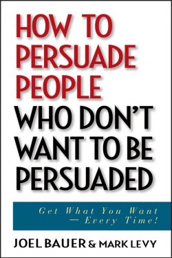 Книга "How to Persuade People Who Dont Want to be Persuaded. Get What You Want -- Every Time!" – 