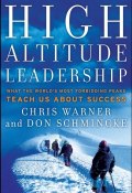 High Altitude Leadership. What the Worlds Most Forbidding Peaks Teach Us About Success ()