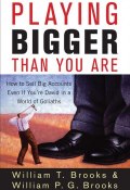 Playing Bigger Than You Are. How to Sell Big Accounts Even if Youre David in a World of Goliaths ()