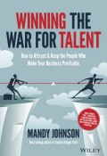 Winning The War for Talent. How to Attract and Keep the People to Make the Biggest Difference to Your Bottom Line ()