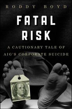 Книга "Fatal Risk. A Cautionary Tale of AIGs Corporate Suicide" – 