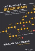 The Business Blockchain. Promise, Practice, and Application of the Next Internet Technology ()