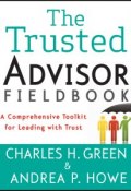 The Trusted Advisor Fieldbook. A Comprehensive Toolkit for Leading with Trust ()