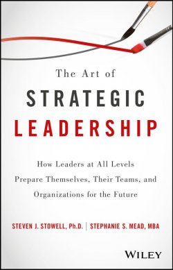 Книга "The Art of Strategic Leadership. How Leaders at All Levels Prepare Themselves, Their Teams, and Organizations for the Future" – 