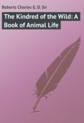 The Kindred of the Wild: A Book of Animal Life (Charles Roberts)
