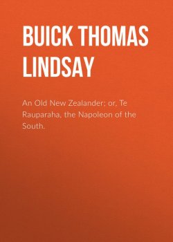 Книга "An Old New Zealander; or, Te Rauparaha, the Napoleon of the South." – Thomas Buick