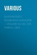 Blackwood's Edinburgh Magazine — Volume 53, No. 329, March, 1843 (Various)