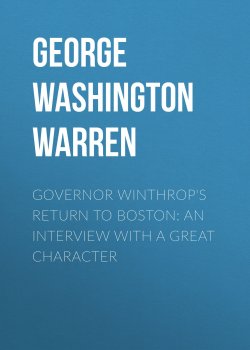 Книга "Governor Winthrop's Return to Boston: An Interview with a Great Character" – George Washington Warren