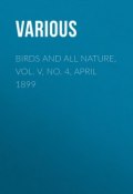 Birds and All Nature, Vol. V, No. 4, April 1899 (Various)