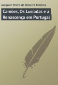 Camões, Os Lusíadas e a Renascença em Portugal (Joaquim Pedro de Oliveira Martins, Joaquim Martins)