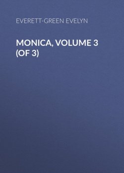 Книга "Monica, Volume 3 (of 3)" – Evelyn Everett-Green