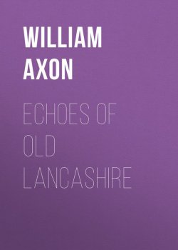 Книга "Echoes of old Lancashire" – William Axon