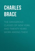 The Dangerous Classes of New York, and Twenty Years' Work Among Them (Charles Brace)