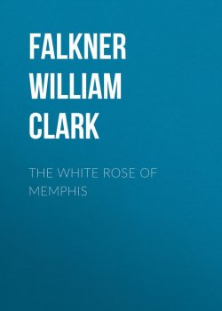 Книга "The White Rose of Memphis" – William Falkner