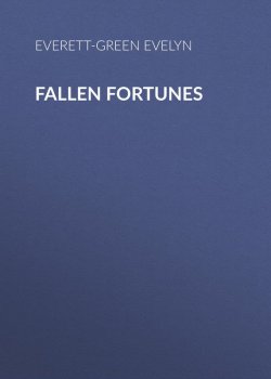Книга "Fallen Fortunes" – Evelyn Everett-Green