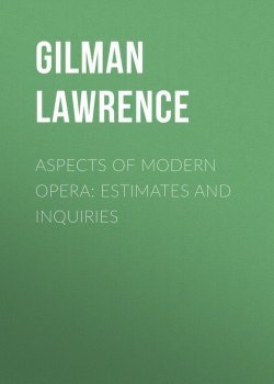 Книга "Aspects of Modern Opera: Estimates and Inquiries" – Lawrence Gilman