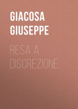Книга "Resa a discrezione" – Giuseppe Giacosa