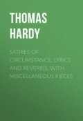Satires of Circumstance, Lyrics and Reveries, with Miscellaneous Pieces (Thomas Hardy)