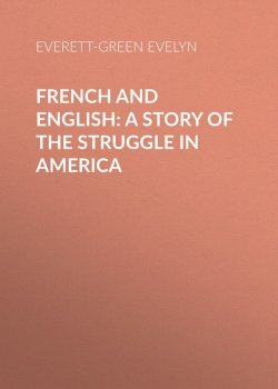 Книга "French and English: A Story of the Struggle in America" – Evelyn Everett-Green