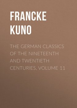 Книга "The German Classics of the Nineteenth and Twentieth Centuries, Volume 11" – Kuno Francke