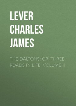 Книга "The Daltons; Or, Three Roads In Life. Volume II" – Charles Lever