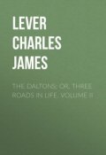 The Daltons; Or, Three Roads In Life. Volume II (Charles Lever)