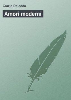 Книга "Amori moderni" – Grazia Deledda