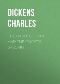 Книга "The Haunted Man and the Ghost's Bargain" – Чарльз Диккенс