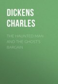 The Haunted Man and the Ghost's Bargain (Чарльз Диккенс)