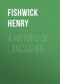 Книга "A History of Lancashire" – Henry Fishwick