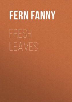 Книга "Fresh Leaves" – Fanny Fern