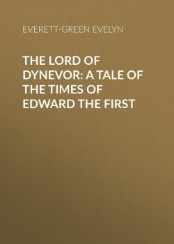 Книга "The Lord of Dynevor: A Tale of the Times of Edward the First" – Evelyn Everett-Green