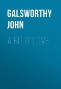 A Bit O' Love (John Galsworthy, Джон Голсуорси)