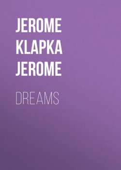 Книга "Dreams" – Джером Клапка Джером, Джером Дэвид Сэлинджер, Джером Килти, Джером МакМуллен-Прайс