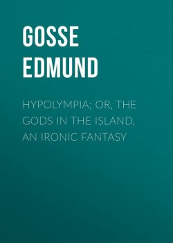 Книга "Hypolympia; Or, The Gods in the Island, an Ironic Fantasy" – Edmund Gosse