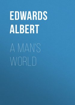 Книга "A Man's World" – Albert Edwards