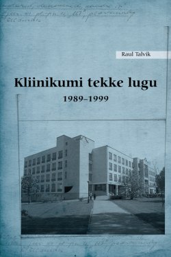 Книга "Kliinikumi tekke lugu 1989–1999" – Raul Talvik, 2012