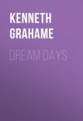 Dream Days (Kenneth Grahame, Kenneth  Grahame)