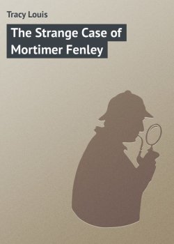 Книга "The Strange Case of Mortimer Fenley" – Louis Tracy