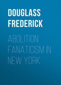 Книга "Abolition Fanaticism in New York" – Frederick Douglass