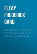 A Chronicle History of the Life and Work of William Shakespeare (Frederick Fleay)