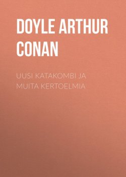 Книга "Uusi katakombi ja muita kertoelmia" – Arthur Conan Doyle, Артур Конан Дойл