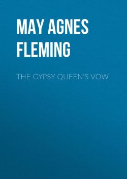 Книга "The Gypsy Queen's Vow" – May Agnes Fleming, May Fleming