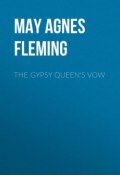 The Gypsy Queen's Vow (May Fleming, May Agnes Fleming)