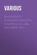 Blackwood's Edinburgh Magazine, Volume 62, No. 386, December, 1847 (Various)