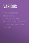 The Mirror of Literature, Amusement, and Instruction. Volume 12, No. 332, September 20, 1828 (Various)